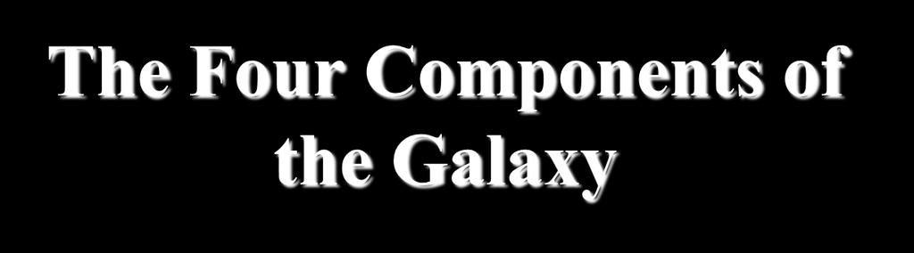 The Four Components of the Galaxy.