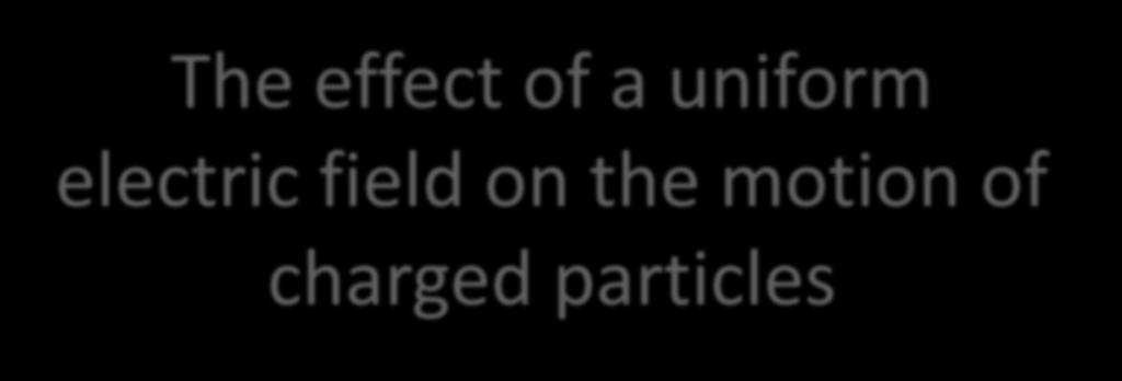 The effect of a uniform electric