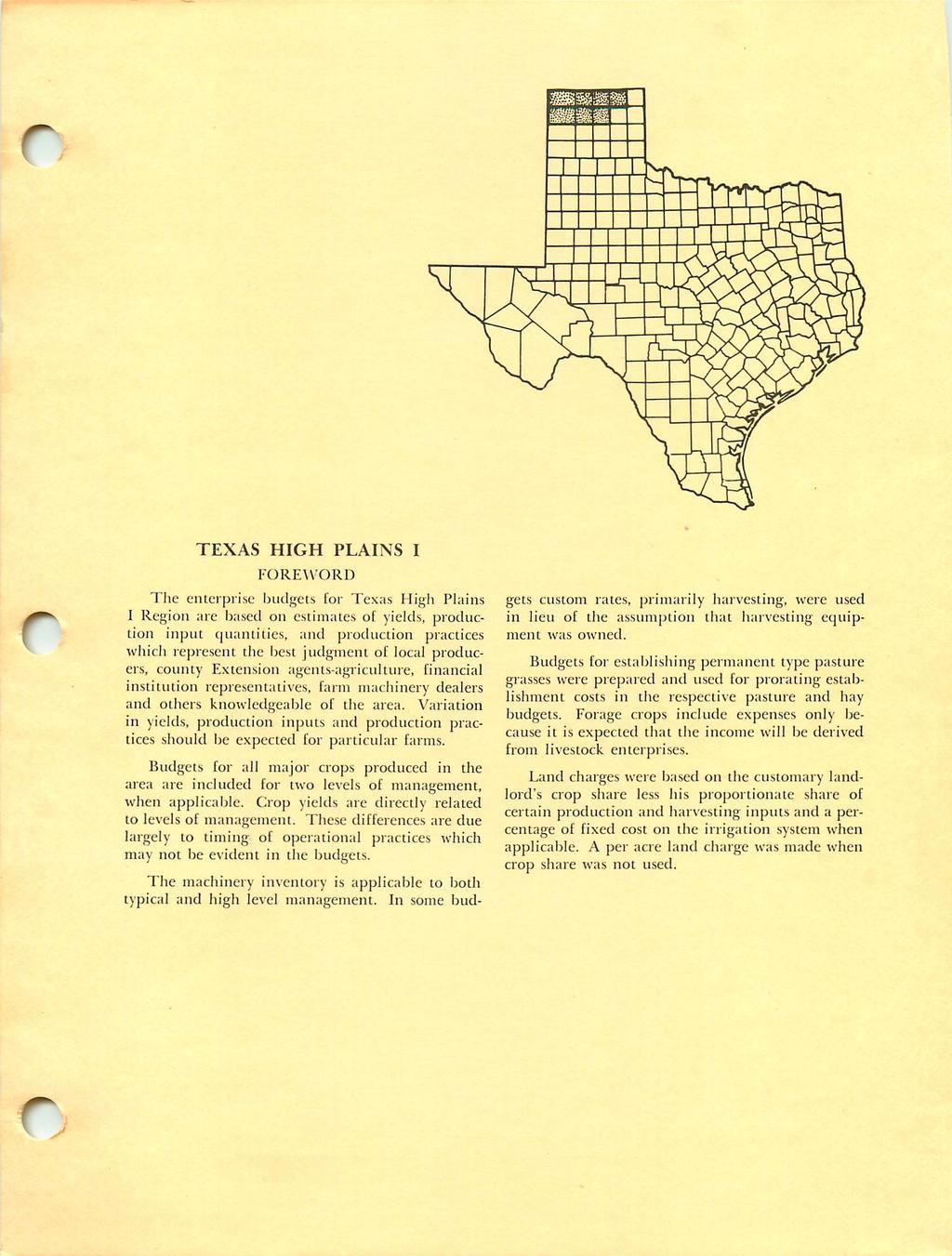 r TEXAS HIGH PLAINS I FOREWORD The enterprise budgets for Texas High Plains I Region arc based on estimates of yields, produc tion input quantities, and production practices which represent the best
