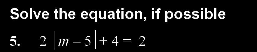 Equations with no solutions *If an absolute value equals a negative number, there