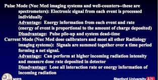 Pulse and Current Modes of Operation Pulse Mode (Nuc Med imaging systems and well-counters--these are spectrometers): Electronic signal from each event is processed individually Advantage: Energy