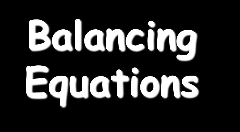 22 Balancing Equations C 3 H 8 (g) + O 2 (g) ----> CO 2 (g)