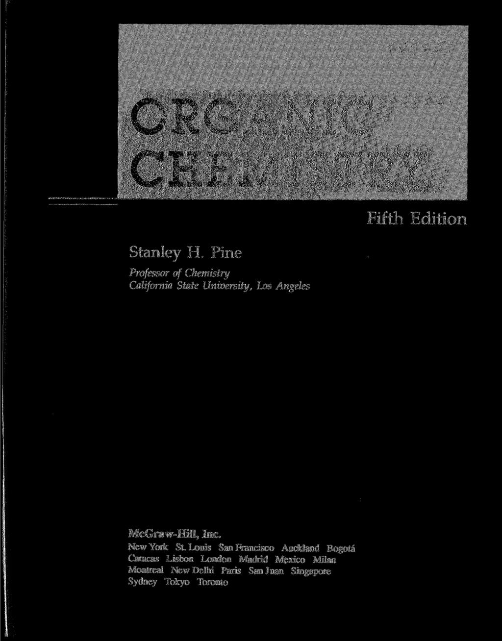 ORGANIC CHEMISTRY Fifth Edition Stanley H. Pine Professor of Chemistry California State University, Los Angeles McGraw-Hill, Inc. New York St.