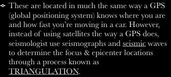 How are the Focus & Epicenter located? These are located in much the same way a GPS (global positioning system) knows where you are and how fast you re moving in a car.