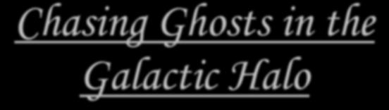 Chasing Ghosts in the