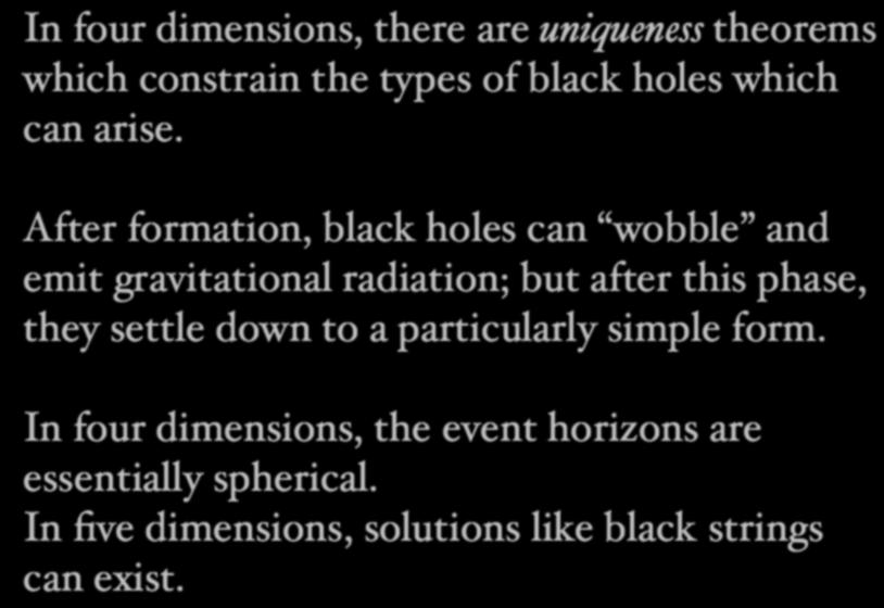 Unusual Black Holes in Higher Dimensions In four dimensions, there are uniqueness theorems which constrain the types of black holes which can arise.