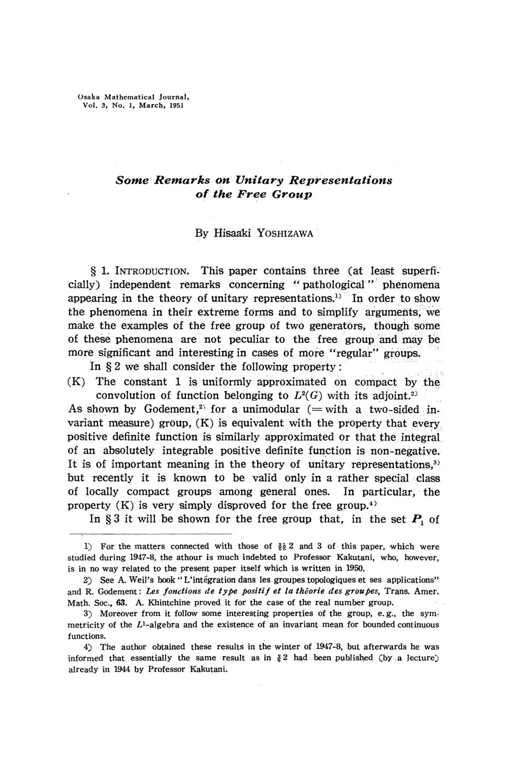 Osaka Mathematical Journal, Vol. 3, No. 1, March, 1951 Some Remarks on Unitary Representations of the Free Group By Hisaaki YOSHIZAWA 1. INTRODUCTION.