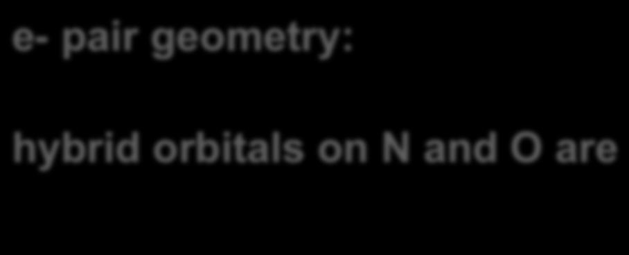 Orbital Theory of Bonding explains resonance e- pair geometry: hybrid orbitals on N and O are N and O have singly occupied p-orbitals