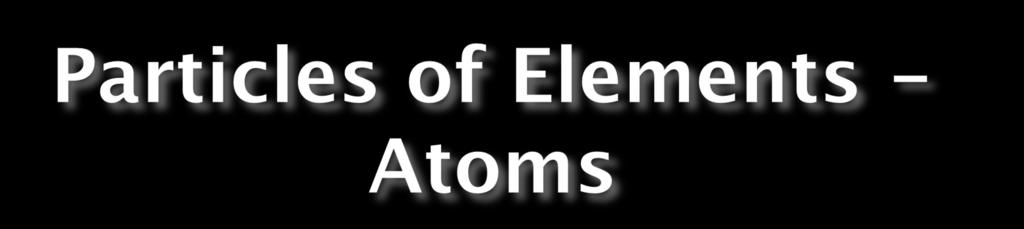All atoms are made of the