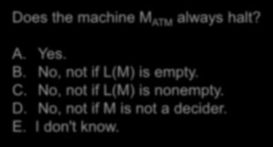 Accepts iff input <M,w> and w is in L(M). "On input <M,w>: Run R on input <M>. If rejects, reject.