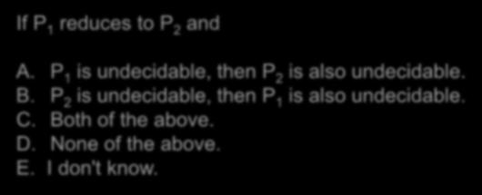 Reduction? A problem P 1 reduces to a problem P 2 if any solution for P 2 can be used to solve P 1. If P 1 reduces to P 2 and A.