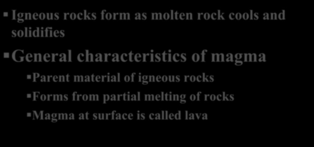 General characteristics of magma Igneous rocks form as molten rock cools and solidifies General