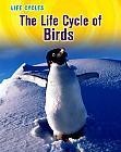 The Life Cycle of Birds by Susan Heinrichs Gray (2012) Includes bibliographical references (p. 47) and index.