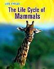 The Life Cycle of Mammals by Susan Heinrichs Gray (2012) Includes bibliographical references (p. 47) and index.