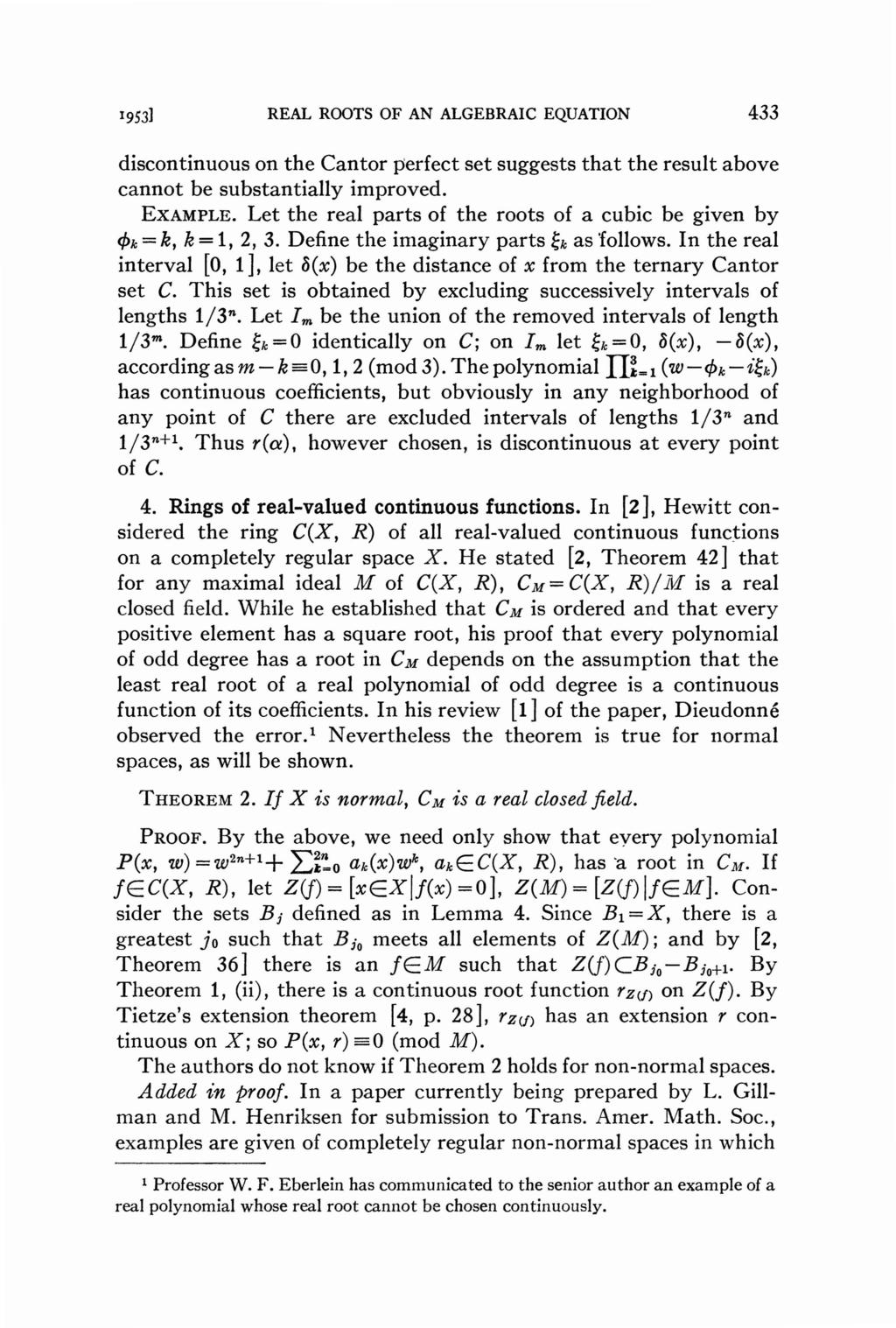 1953] REAL ROOTS OF AN ALGEBRAIC EQUATION 433 discontinuous on the Cantor perfect set suggests that the result above cannot be substantially improved. EXAMPLE.