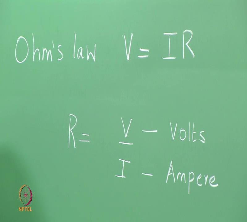 (Refer Slide time: 02:31) Ohms Laws states the voltage is nothing, but the current times the resistance and other way of writing it is resistance is voltage over current.