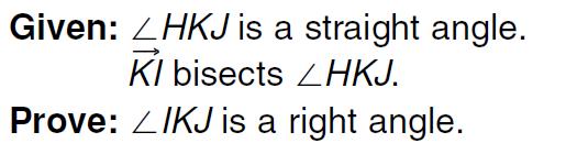 Make corrections to the following 2-column proof: Statements 1. HKJ is a rigt angle 1. Given Reasons 2. HKJ = 180 2. Definition of a Straight Angle 3. KI bisects HKJ 3.