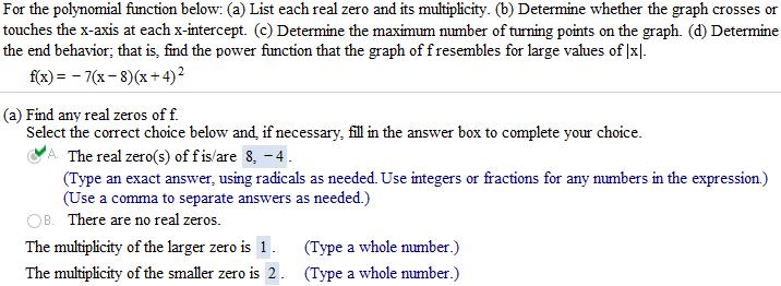 4. (Solution 4.a) If is a factor of a polynomial function, is a zero of multiplicity of. 8 0 0 the zero is 8 and the multiplicity of 8 is 1. 4 0 4 the zero is 4 and the multiplicity of 4 is 2.