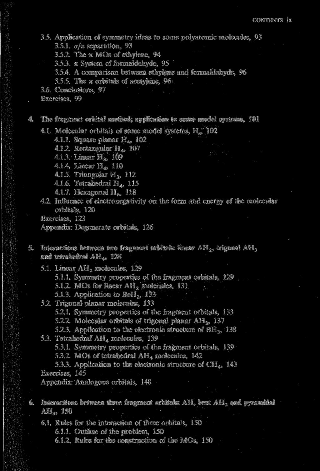 3.5. Application of symmetry ideas to some polyatomic molecules, 93 3.5.1. a/n Separation, 93 3.5.2. The n MOs of ethylene, 94 3.5.3. n System of formaldehyde, 95 3.5.4. A comparison between ethylene and formaldehyde, 96 3.