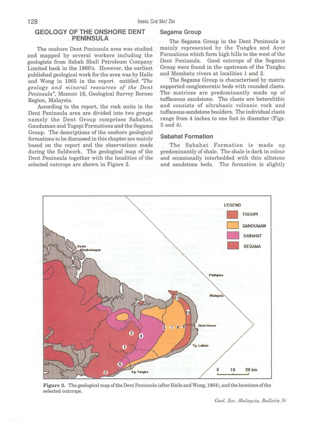 128 ISMAIL CHE MAT ZIN GEOLOGY OF THE ONSHORE DENT PENINSULA The onshore Dent Peninsula area was studied and mapped by several workers including the geologists from Sabah Shell Petroleum Company