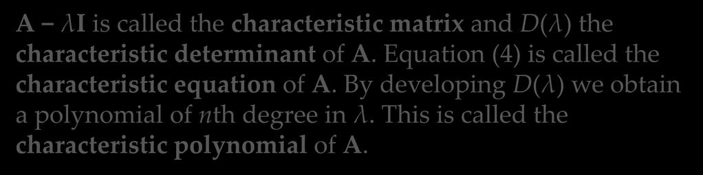 8.1 The Matrix Eigenvalue Problem. Determining Eigenvalues and Eigenvectors A λi is called the characteristic matrix and D(λ) the characteristic determinant of A.