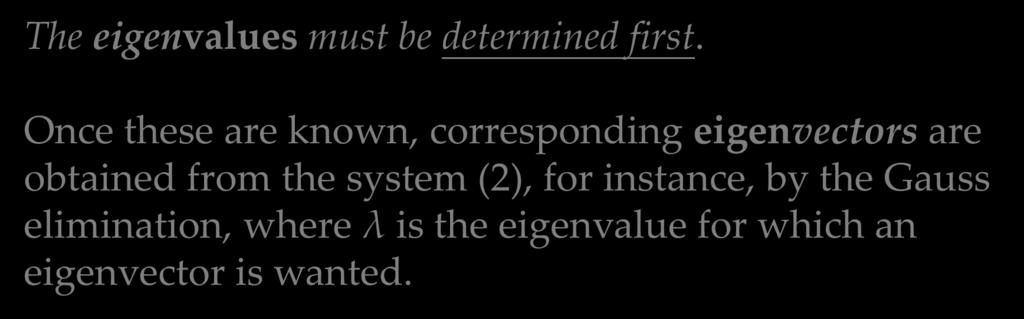 8.1 The Matrix Eigenvalue Problem. Determining Eigenvalues and Eigenvectors The eigenvalues must be determined first.