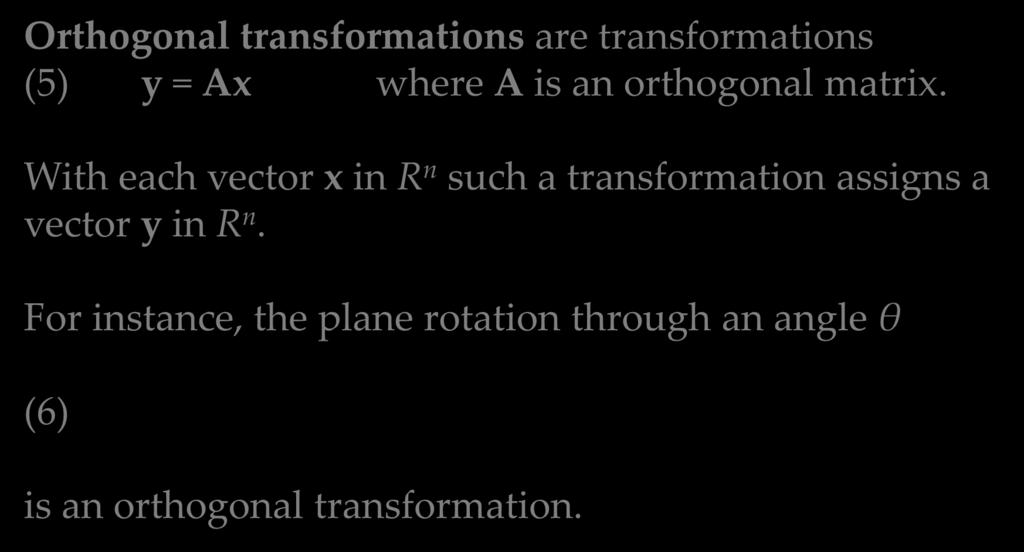 Orthogonal Transformations and Orthogonal Matrices Orthogonal transformations are transformations (5) y = Ax where A is an orthogonal matrix.