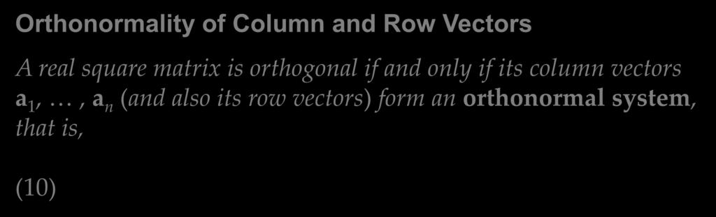 Theorem 3 Orthonormality of Column and Row Vectors A real square matrix is orthogonal if and only if its column vectors a 1,, a n (and also its row