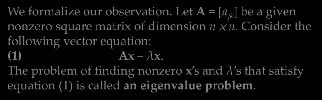 8.1 The Matrix Eigenvalue Problem. Determining Eigenvalues and Eigenvectors We formalize our observation.