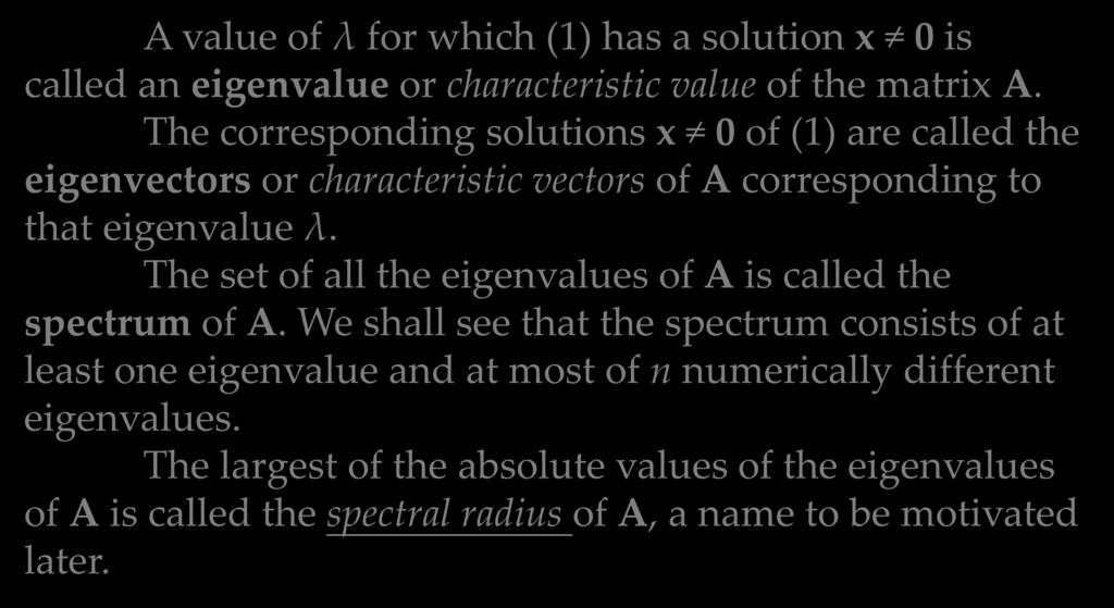 8.1 The Matrix Eigenvalue Problem. Determining Eigenvalues and Eigenvectors A value of λ for which (1) has a solution x 0 is called an eigenvalue or characteristic value of the matrix A.