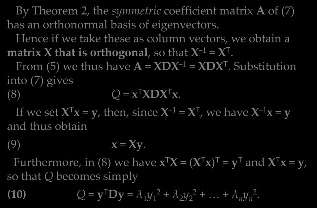 By Theorem 2, the symmetric coefficient matrix A of (7) has an orthonormal basis of eigenvectors. Hence if we take these as column vectors, we obtain a matrix X that is orthogonal, so that X 1 = X T.