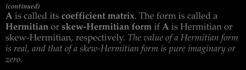 8.5 Complex Matrices and Forms. Optional Hermitian and Skew-Hermitian Forms (continued) A is called its coefficient matrix.
