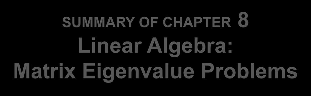 SUMMARY OF CHAPTER 8 Linear Algebra: