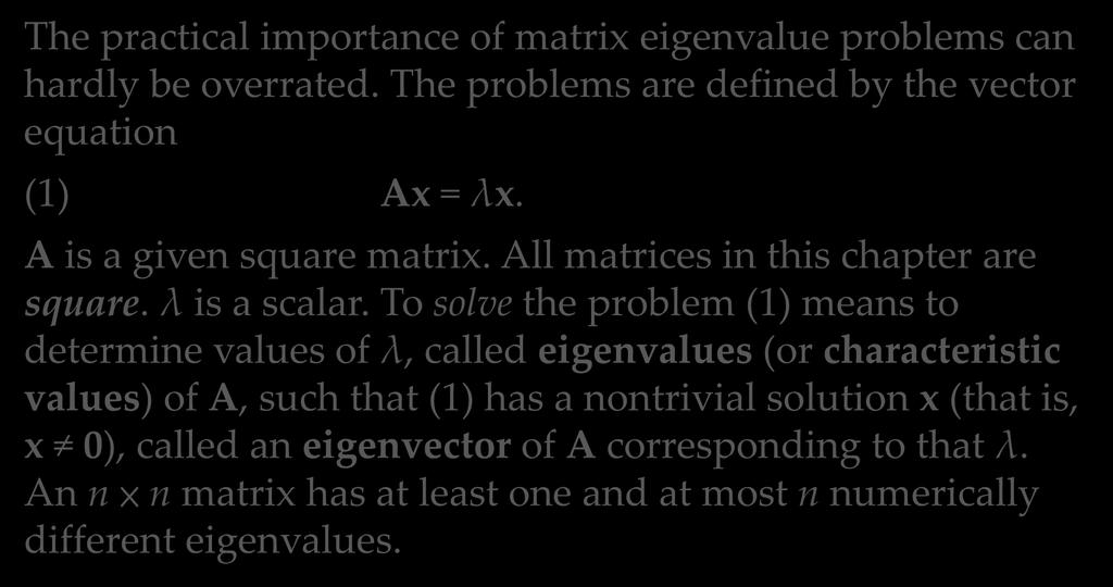 SUMMARY OF CHAPTER 8 Linear Algebra: Matrix Eigenvalue Problems The practical importance of matrix eigenvalue problems can hardly be overrated.