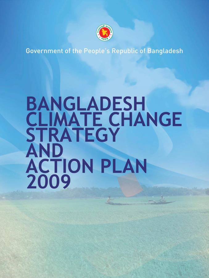 CCA: policy framework Bangladesh Climate Change Strategy and Action Plan (BCCSAP) 2009 - Designed as a 'living document'.