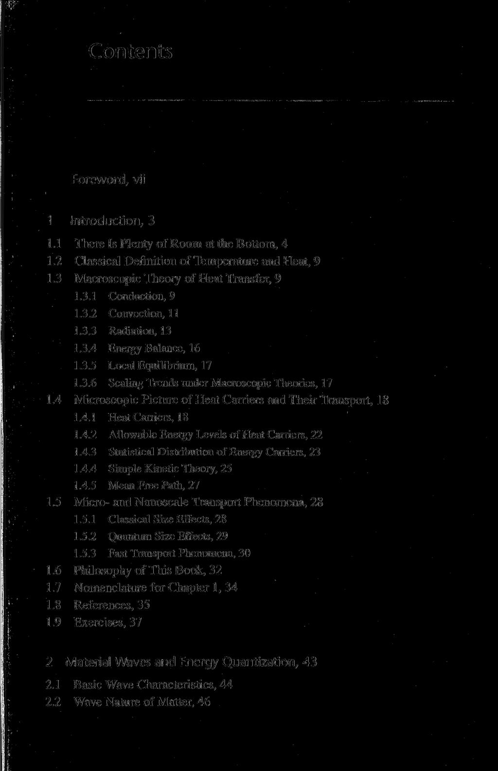 Contents Foreword, vii Introduction, 3 1 There Is Plenty of Room at the Bottom, 4 2 Classical Definition of Temperature and Heat, 9 3 Macroscopic Theory of Heat Transfer, 9 1.3.1 Conduction, 9 1.3.2 Convection, 11 1.