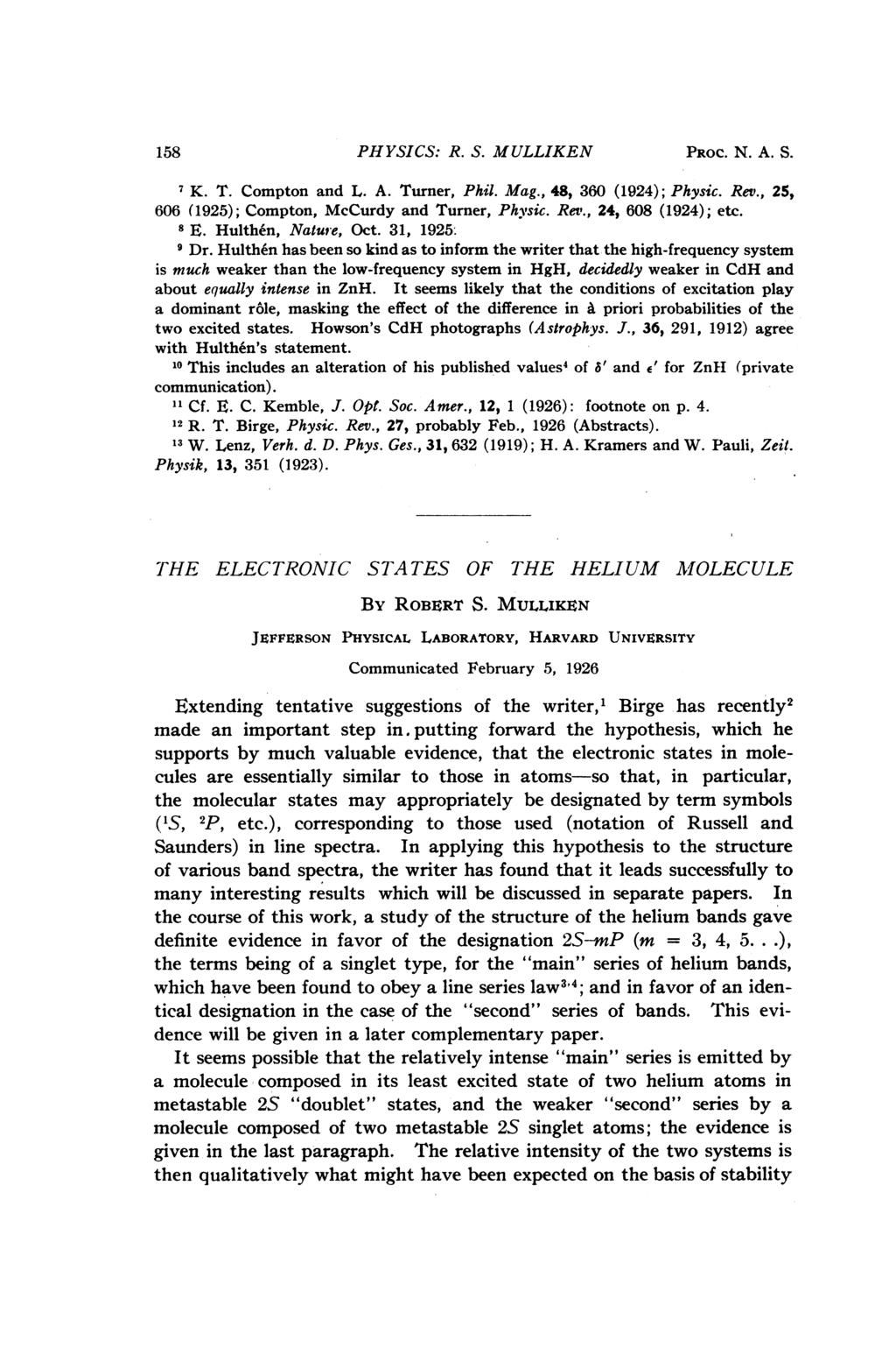 158 PHYSICS: R. S. MULLIKEN 7 K. T. Compton and L. A. Turner, Phil. Mag., 48, 360 (1924); Physic. Rev., 25, 606 (1925); Compton, McCurdy and Turner, Physic. Rev., 24, 608 (1924); etc. 8 E.