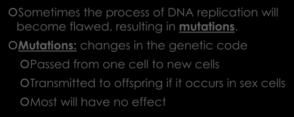 3. Students will describe gene and chromosomal mutations. Sometimes the process of DNA replication will become flawed, resulting in mutations.