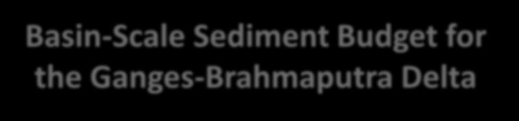 Sediment load: 1,100,000,000 t/yr Delta area: 150,000 km 2 Bulk Density: 1.