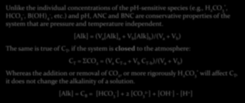 [Alk] = (V a [Alk] a + V b [Alk] b )/(V a + V b ) The same is true of C T, if the system is closed to the atmosphere: C T = ΣCO 2 = (V a C T-a + V b C T-b