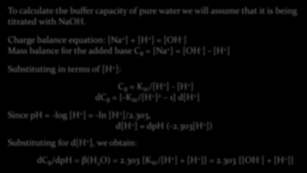 Buffer capacity of pure water To calculate the buffer capacity of pure water we will assume that it is being titrated with NaOH.