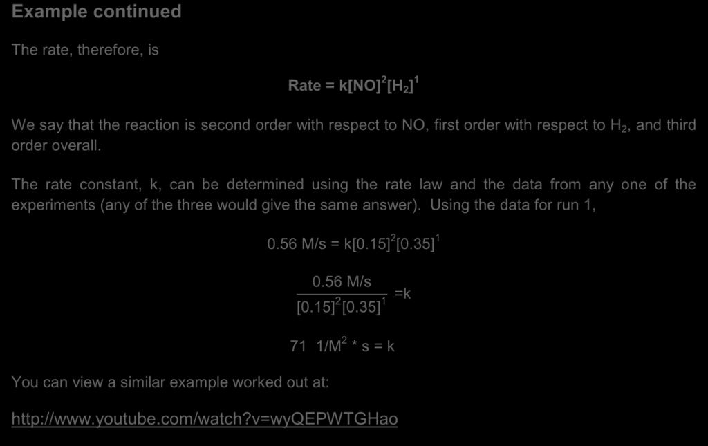 Example continued The rate, therefore, is Rate = k[no] 2 [H 2 ] 1 We say that the reaction is second order with respect to NO, first order with respect to H 2, and third order overall.