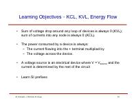 Learning Objectives KCL, KVL, Energy Flow Sum of voltage drop around any loop of devices is always 0 (KVL); sum of currents into any node is always 0 (KCL).