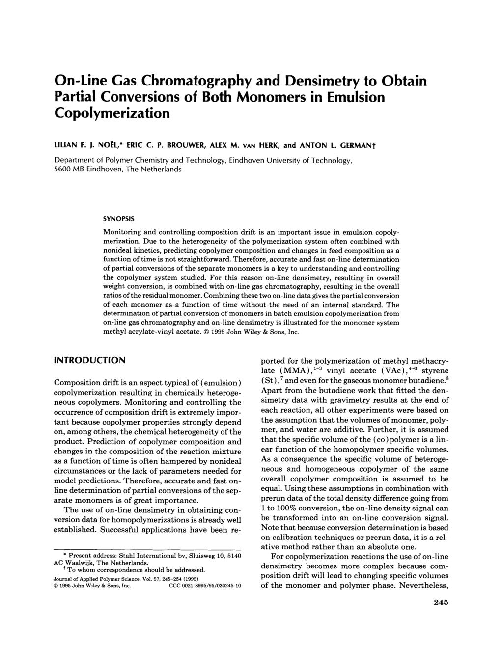 On-line Gas Chromatography and Densimetry to Obtain Partial Conversions of Both Monomers in Emulsion Copolymerization LlLlAN F. J. NOEL,' ERIC C. P. BROUWER, ALEX M. VAN HERK, and ANTON 1.