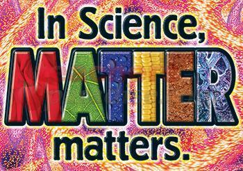MATTER Matter: Anything that has mass and occupies space.