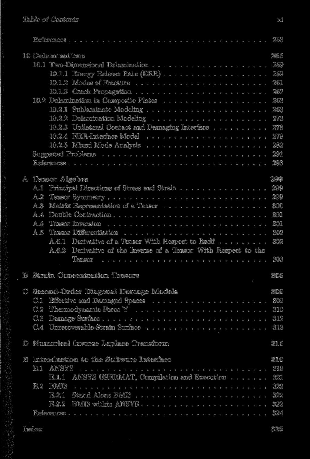 Table of Contents xi References 253 10 Delaminations 255 10.1 Two-Dimensional Delamination 259 10.1.1 Energy Release Rate (ERR) 259 10.1.2 Modes of Fracture 261 10.1.3 Crack Propagation 262 10.