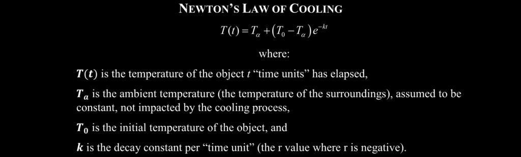 37 LESSON #64 - NEWTON'S LAW OF COOLING COMMON CORE ALGEBRA II NEWTON S LAW OF COOLING where: T(t) is the temperature of the object t time units has elapsed, T a is the ambient temperature (the