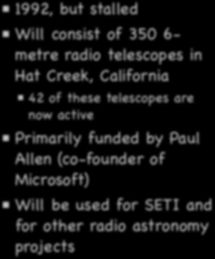 1992, but stalled The Allen Telescope Array Will consist of 350 6-