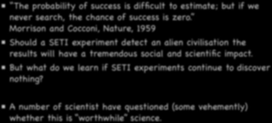 The context of SETI within the scientific community The probability of success is difficult to estimate; but if we never search, the chance of success is zero.