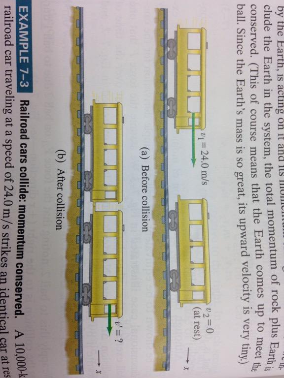 EXAMPLE 2 A 10,000 kg railroad car traveling at a speed of 24.0 m/s strikes an identical car at rest.